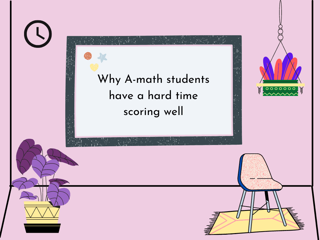 Why A-math students have a hard time scoring well